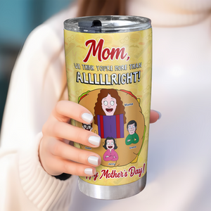 Personalized Gifts For Mom Tumbler You're More Than Alright 02kapu120225hg-Homacus