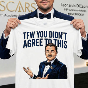 TFW You Didn't Agree To This Meme Shirt - 03hudt180326-Homacus