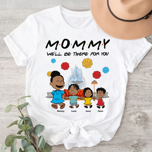 Personalized Gifts For Mom Shirt We'll Be There For You 04kapu210125-Homacus