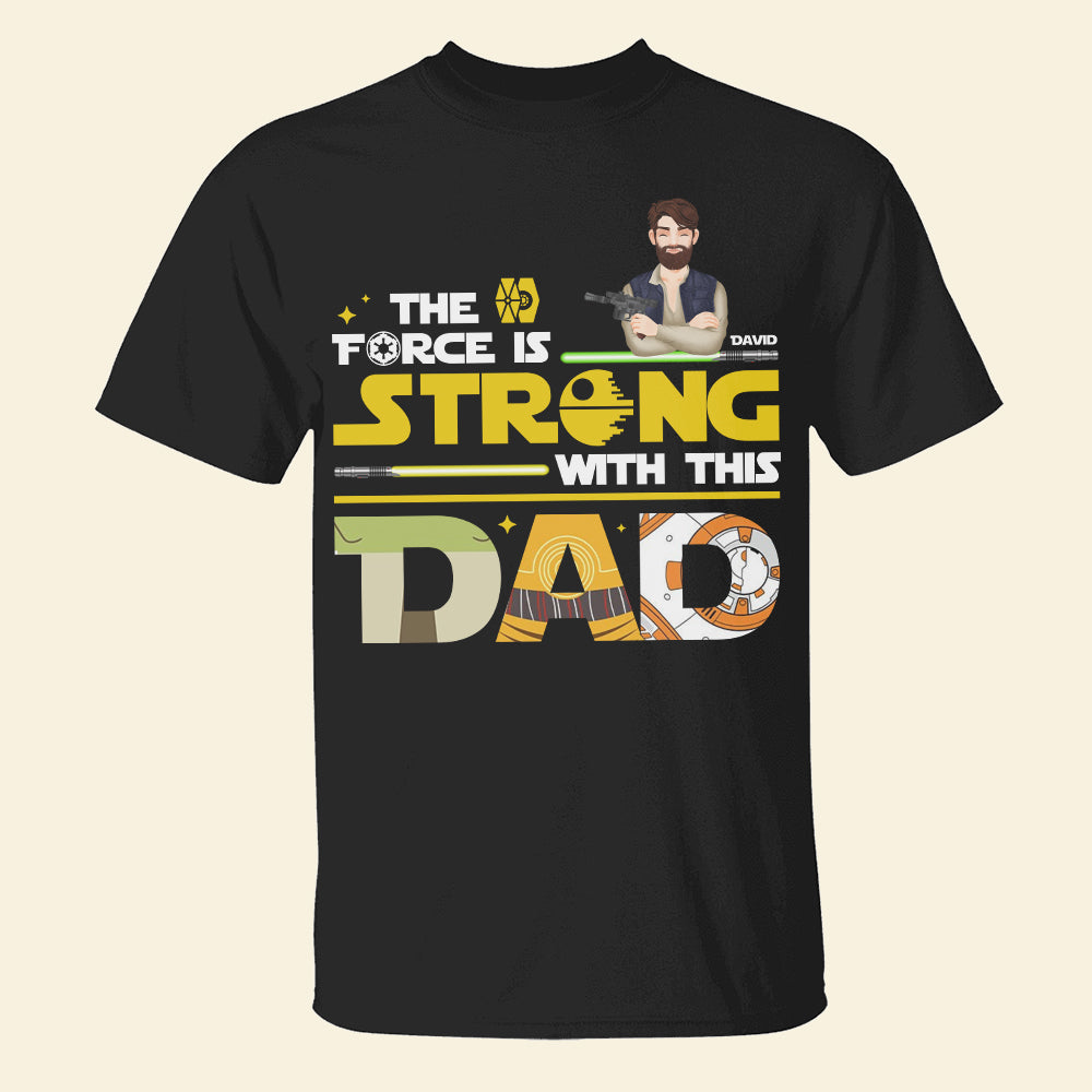 The Force Is Strong Shirt Personalized Gifts For Dad 022xqtn190325hg-Homacus