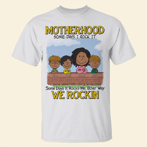 Personalized Gifts For Mom Shirt 01totn190225hh Motherhood Some Days We Rock It, Some Days It Rocks Me Either Way We Rockin'-Homacus