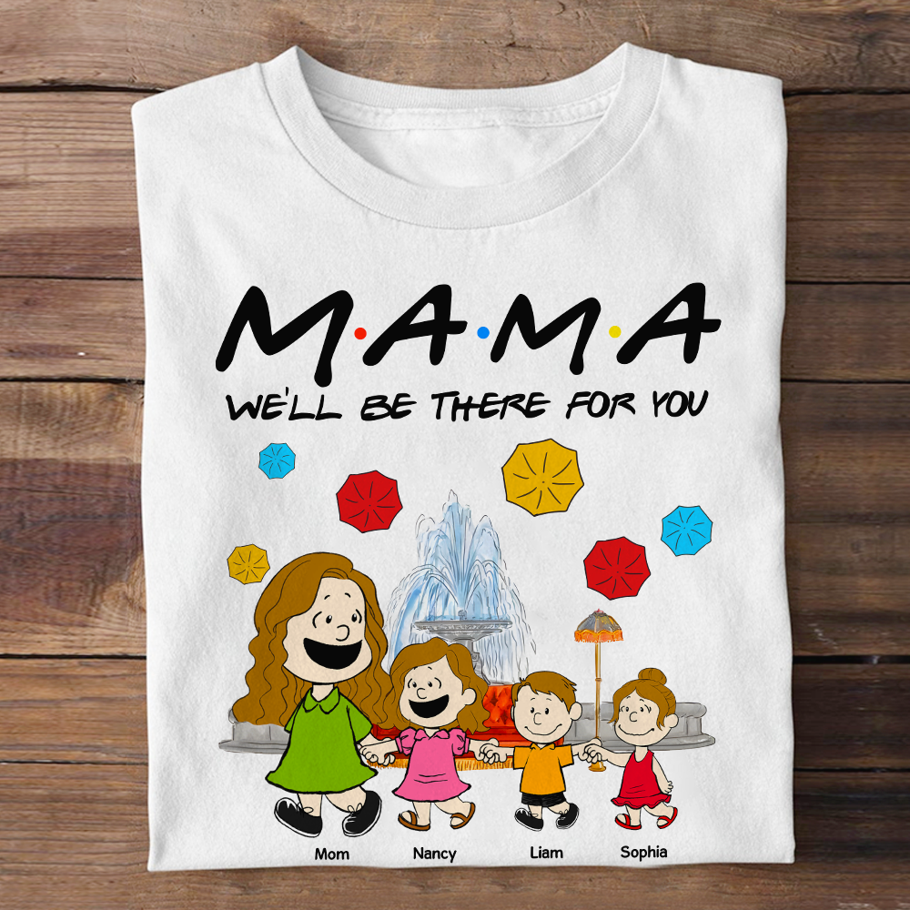 Personalized Gifts For Mom Shirt We'll Be There For You 04kapu210125-Homacus