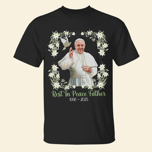 Rest In Peace, Father - Pope Francis Shirt 04hutn230425-Homacus