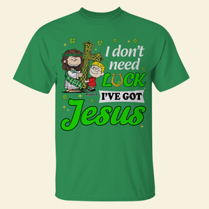Personalized Gifts For Jesus Lover Shirt, I Don't Need Luck I've Got Jesus 01tgpu050225hg-Homacus