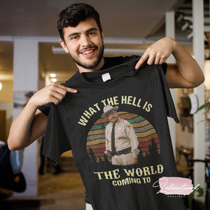 What The Hell Is The World Coming To Shirt – Gifts For Movie Fans 12laxx180725-Homacus