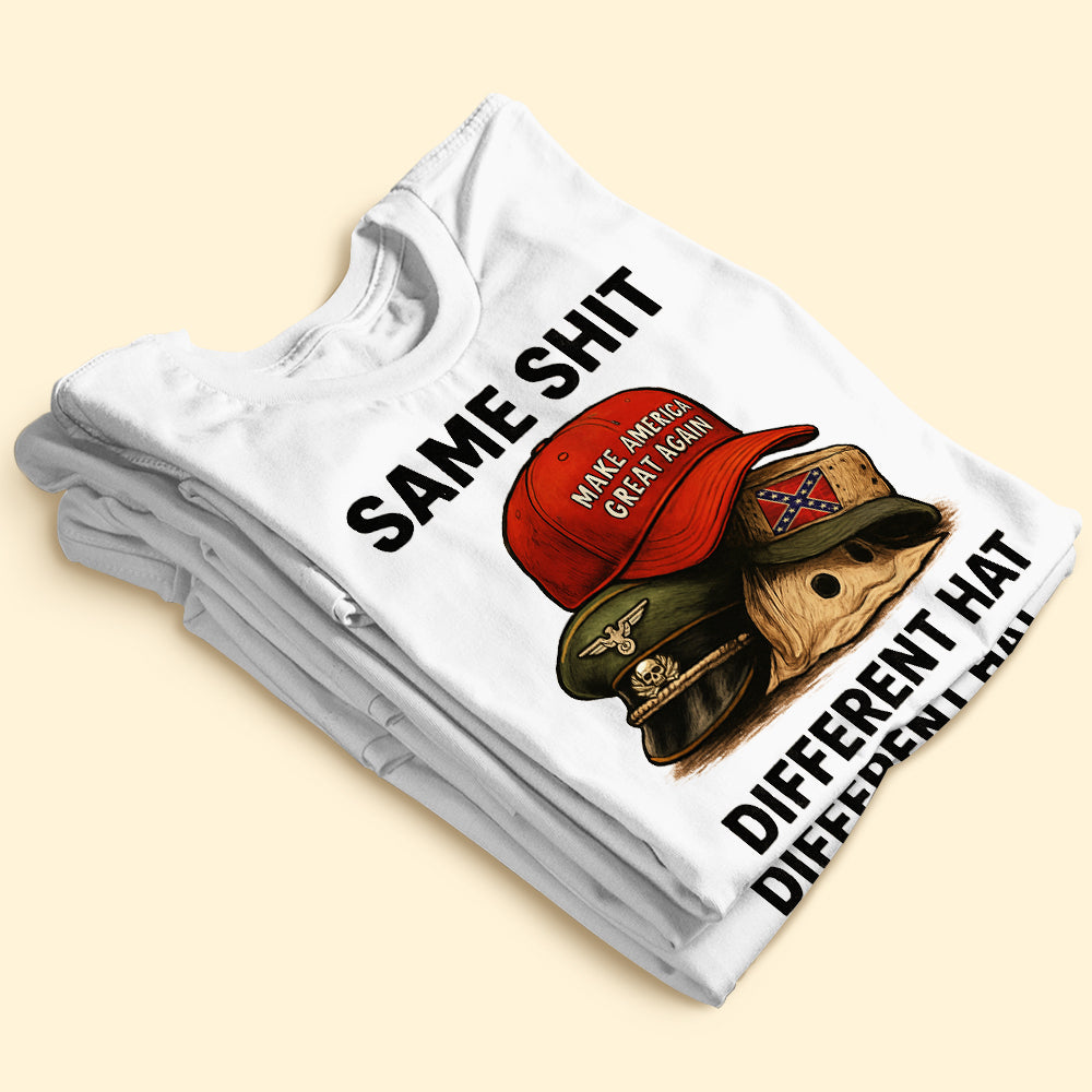 Same Shit Different Hat Shirt - Gifts For The Awakened Shirt 02HUTI231025-Homacus