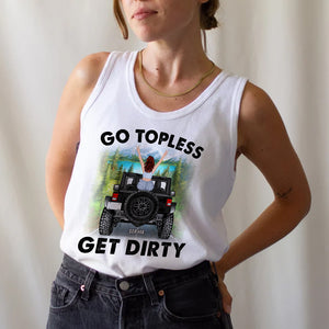 Personalized Gifts For Her Shirt Go Topless Get Dirty-Homacus