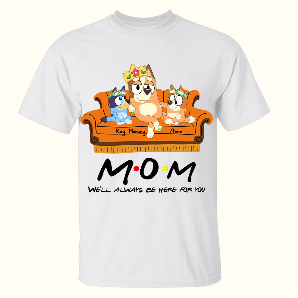 Personalized Gift For Mom Dog Shirt, We'll Always Be Here 03OHLU140325-Homacus