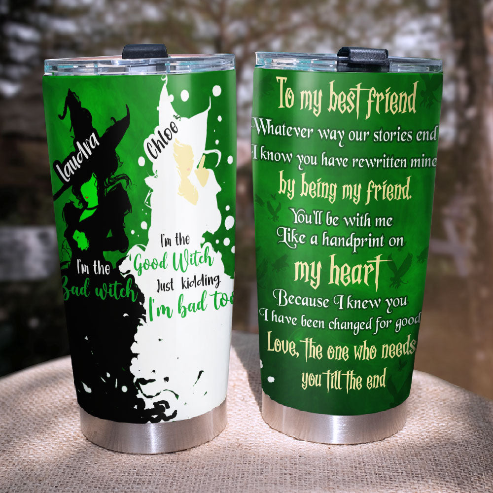 Broadway Tumbler - To My Best Friends The One Who Needs You Till The End-Homacus
