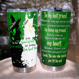 Broadway Tumbler - To My Best Friends The One Who Needs You Till The End-Homacus