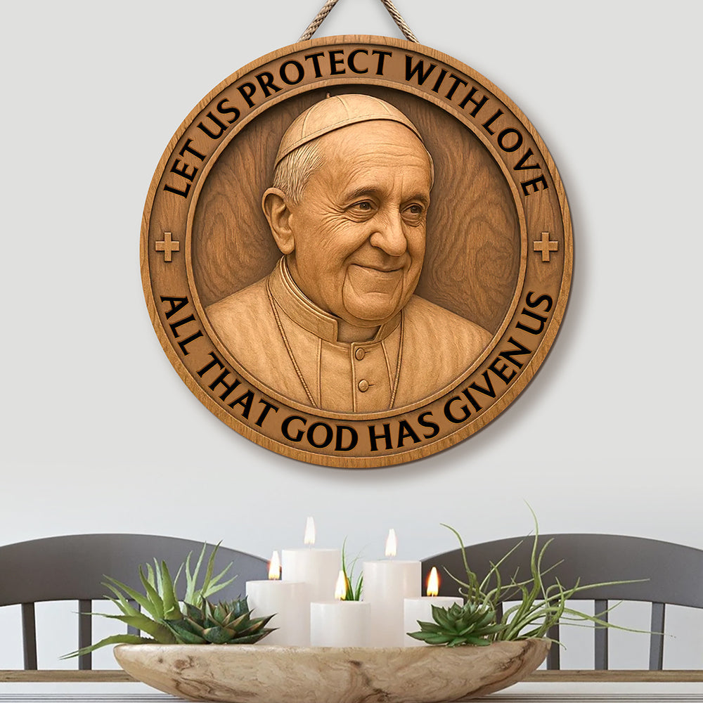 Let Us Protect With Love - Pope Francis Wood Sign 01ohqn220425-Homacus