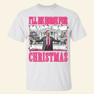 Gift For Christmas Shirt I'll Be Home For Christmas 02ACQN081124-Homacus