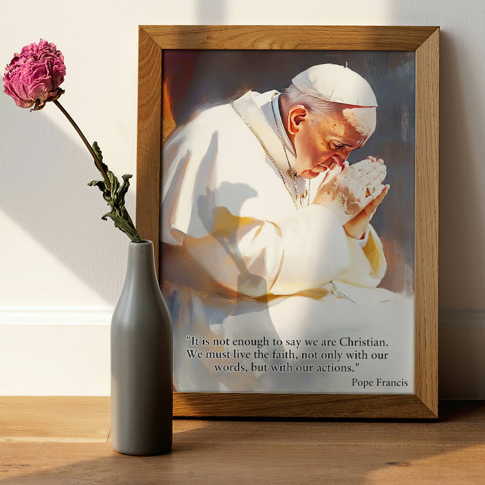 We Must Live The Faith, Not Only With Our Words, But With Our Actions - Pope Francis Canvas Print 06hudt220425-Homacus