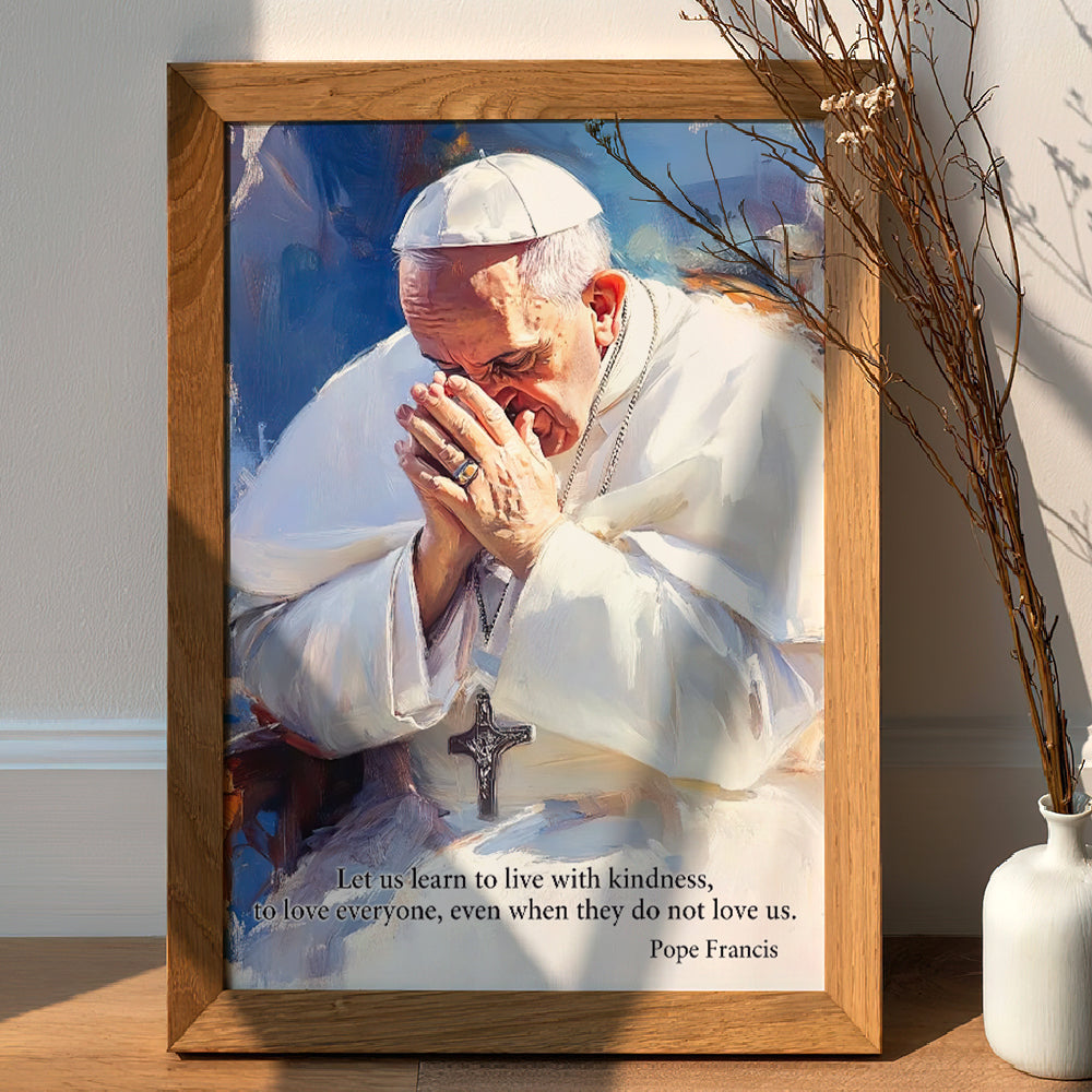 Let Us Learn To Live With Kindness - Pope Francis Canvas Print 04hudt220425-Homacus