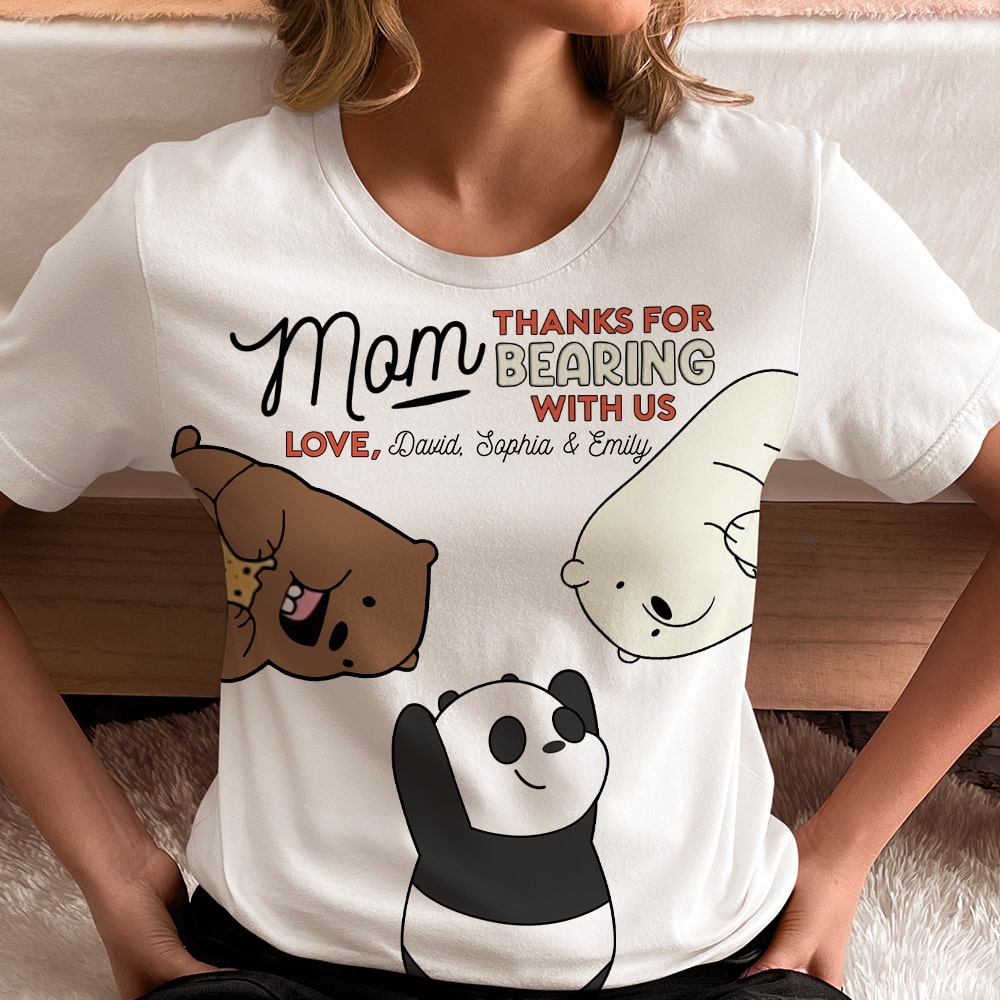 Personalized Gifts For Mom 3D Shirt Thanks For Bearing With Us 04htqn210224-Homacus