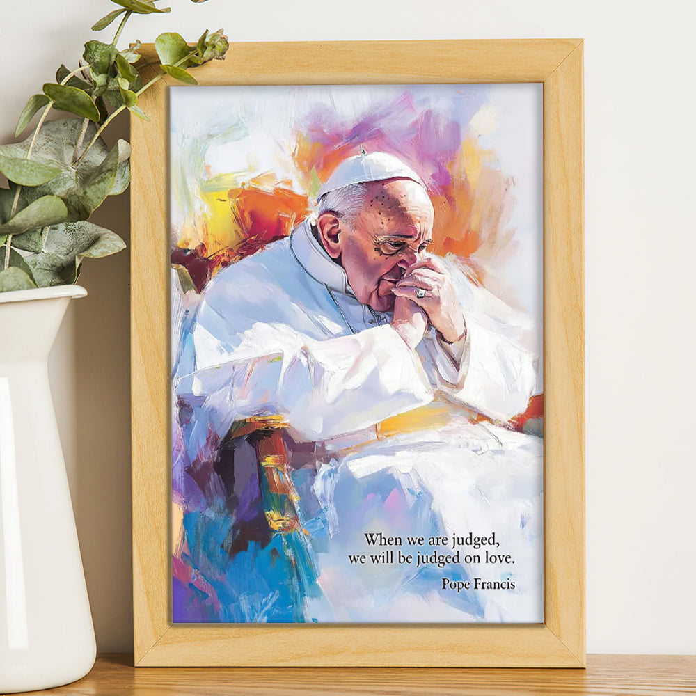 We Will Be Judged On Love - Pope Francis Canvas Print 05hudt220425-Homacus