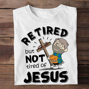 Personalized Shirt Retired But Not Tired Of Jesus 03ACDT170125HG-Homacus