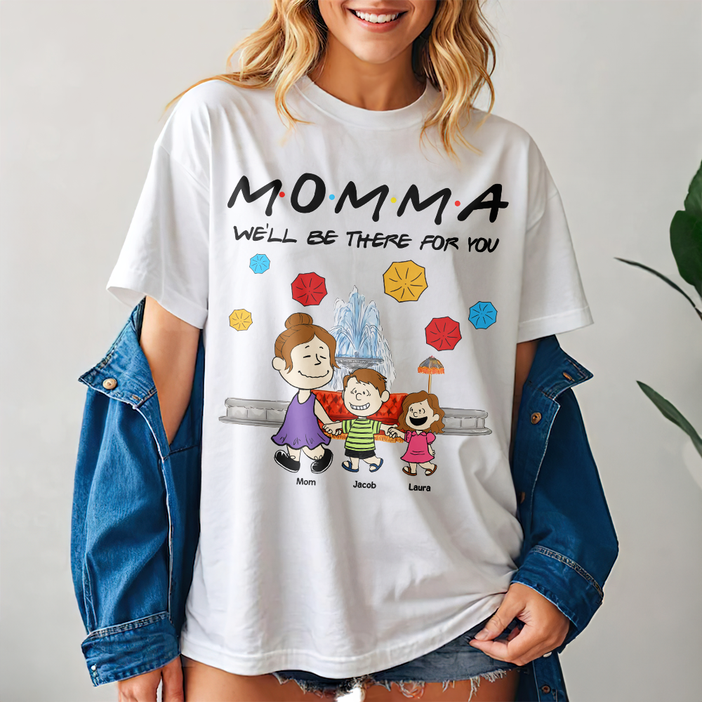 Personalized Gifts For Mom Shirt We'll Be There For You 04kapu210125-Homacus