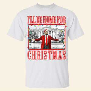 Gift For Christmas Shirt I'll Be Home For Christmas 02ACQN081124-Homacus