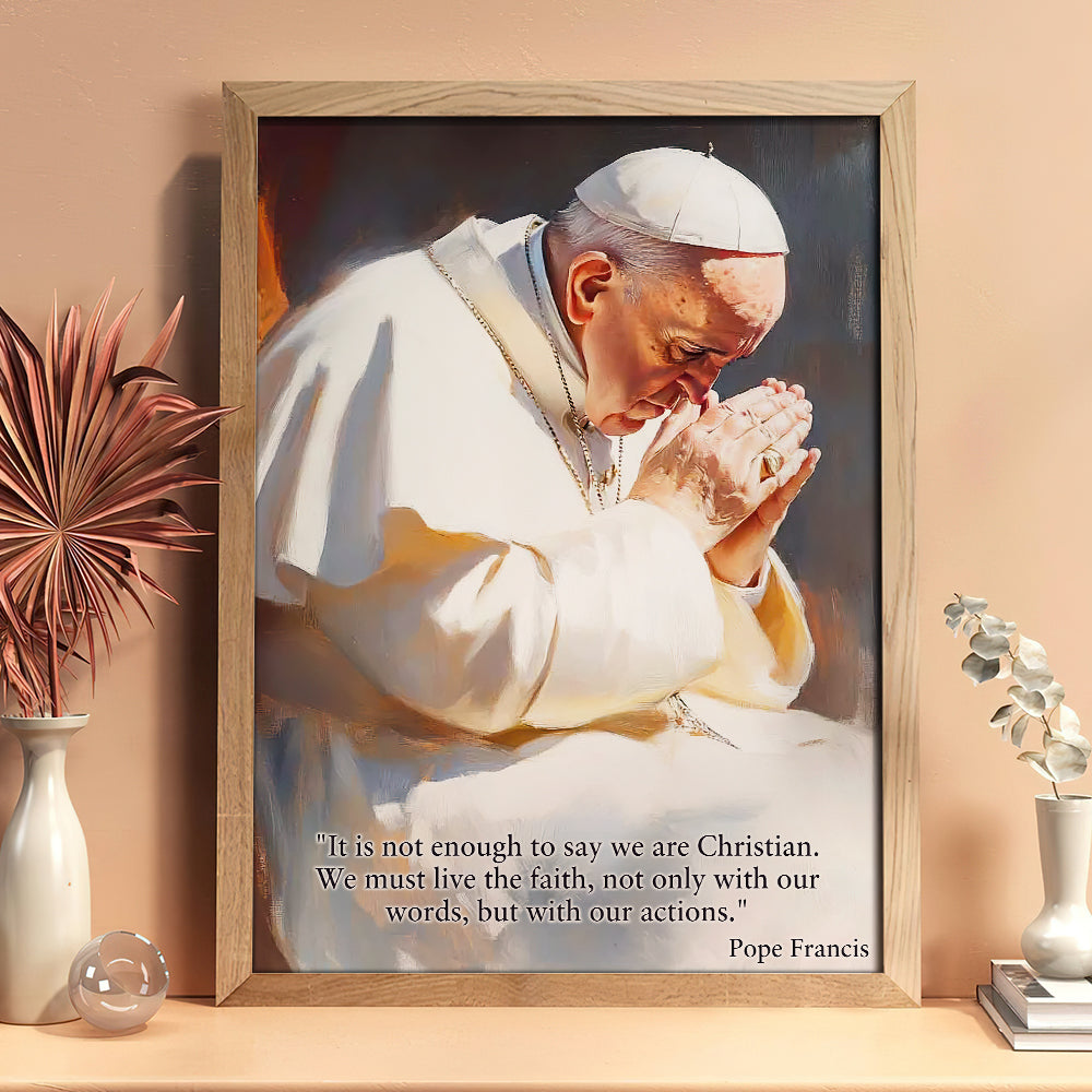 We Must Live The Faith, Not Only With Our Words, But With Our Actions - Pope Francis Canvas Print 06hudt220425-Homacus
