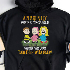 Personalized Gifts For Best Friends Shirt Apparently We're Trouble When We Are Together Who Knew 04KATN300124DA-Homacus