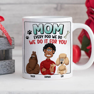 Personalized Funny Gifts For Dog Mom Coffee Mug 01katn130225pa Every Poo We Do We Do It For You-Homacus