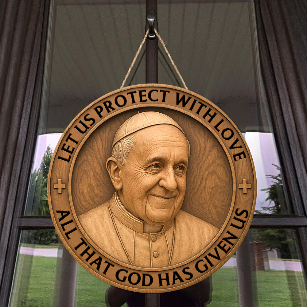 Let Us Protect With Love - Pope Francis Wood Sign 01ohqn220425-Homacus