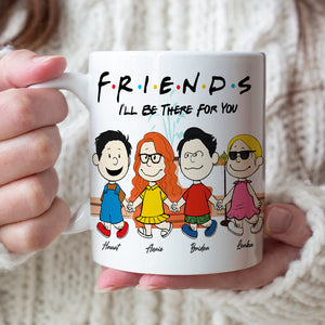 Personalized Gifts For Friends Coffee Mug I'll Be There For You 03KALU140125HH-Homacus