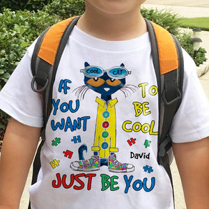 Personalized Gifts For Kids Autism Shirt 04hutn190225 If You Want To Be Cool Just Be You-Homacus