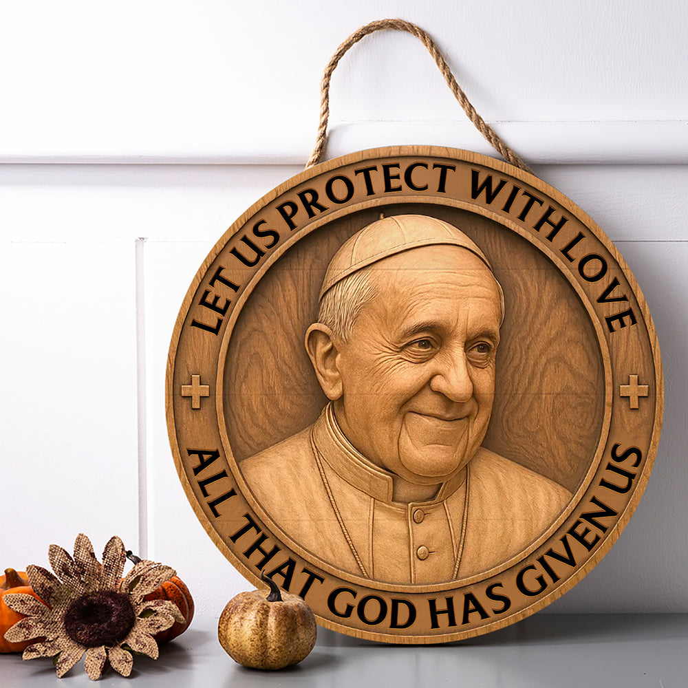 Let Us Protect With Love - Pope Francis Wood Sign 01ohqn220425-Homacus