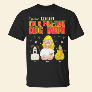 Personalized Gifts For Dog Lovers Shirt 02xqtn200125pa I'm Not Retired I'm A Full-time Dog Mom-Homacus