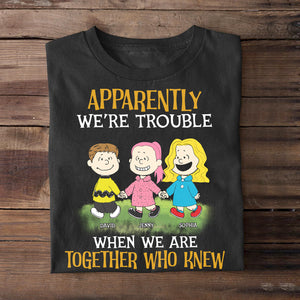 Personalized Gifts For Best Friends Shirt Apparently We're Trouble When We Are Together Who Knew 04KATN300124DA-Homacus