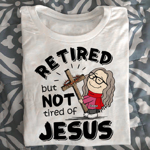 Personalized Shirt Retired But Not Tired Of Jesus 03ACDT170125HG-Homacus