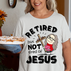 Personalized Shirt Retired But Not Tired Of Jesus 03ACDT170125HG-Homacus