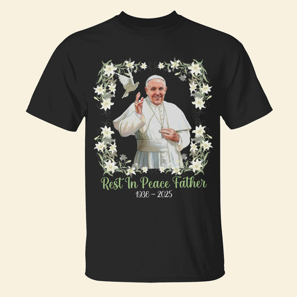 Rest In Peace, Father - Pope Francis Shirt 04hutn230425-Homacus
