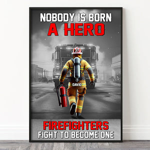 Personalized Gifts For Firefighters Canvas Print 01ohtn311224 Nobody Is Born A Hero Firefighters Fight To Become One-Homacus