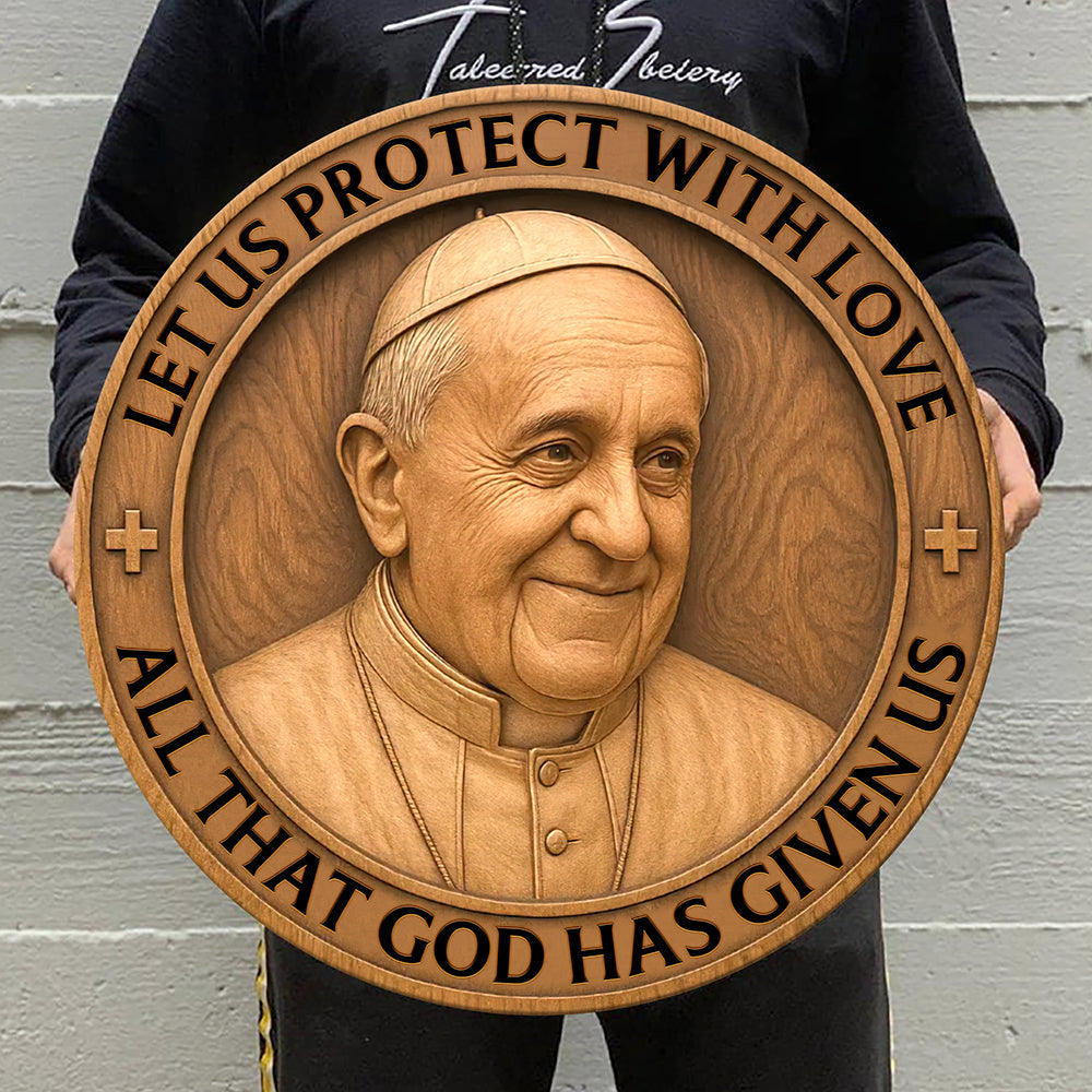Let Us Protect With Love - Pope Francis Wood Sign 01ohqn220425-Homacus