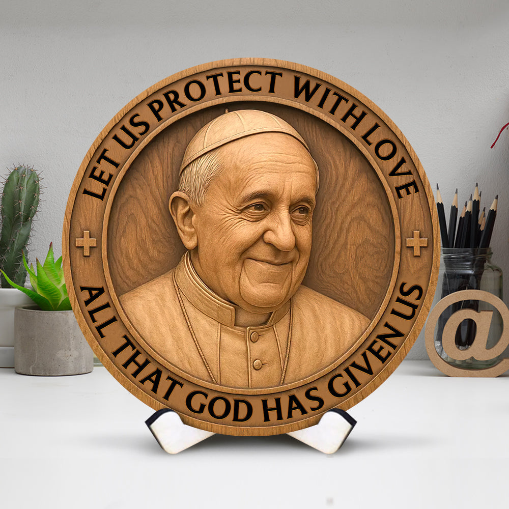 Let Us Protect With Love - Pope Francis Wood Sign 01ohqn220425-Homacus