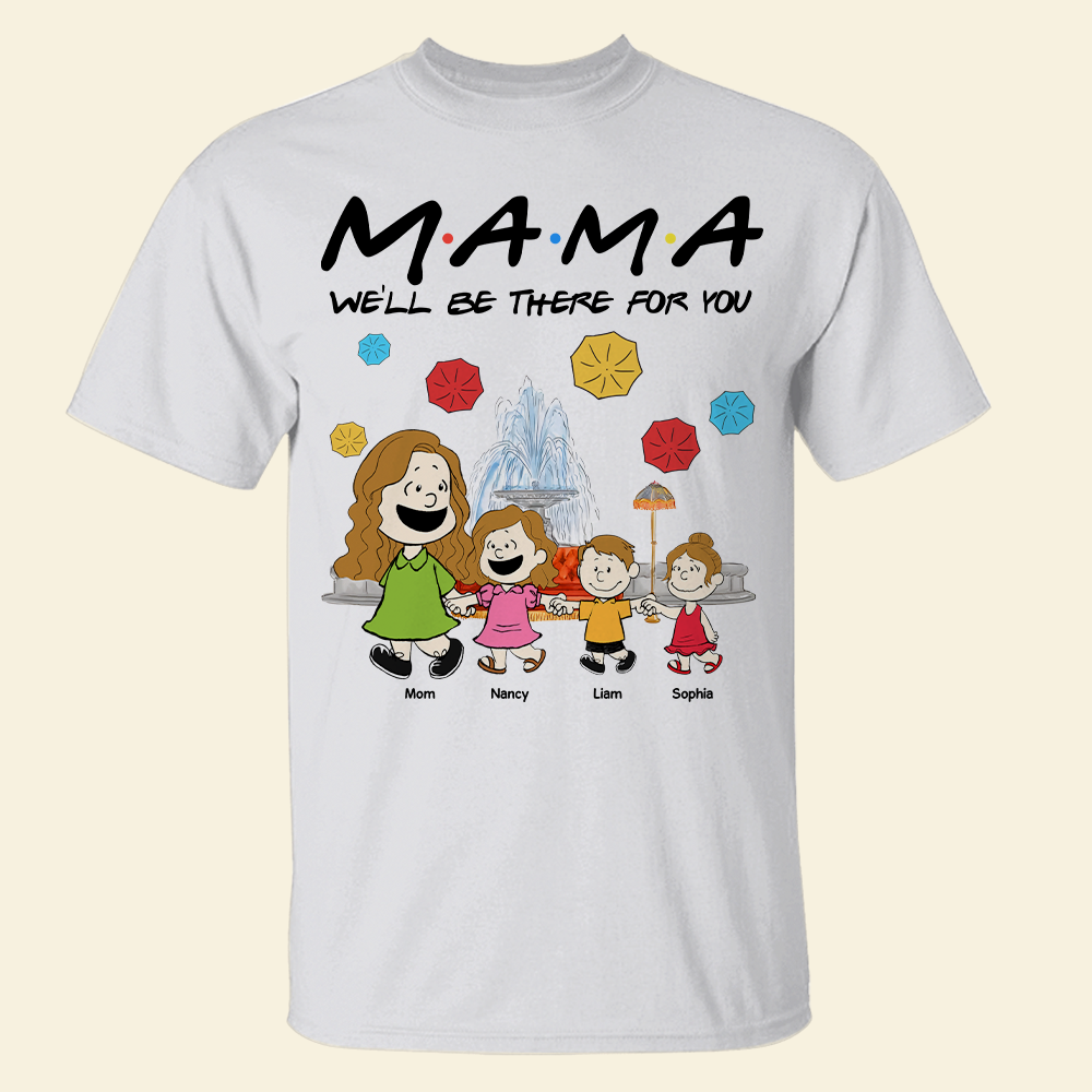 Personalized Gifts For Mom Shirt We'll Be There For You 04kapu210125-Homacus