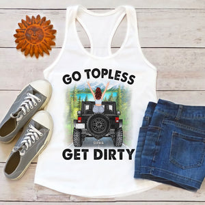 Personalized Gifts For Her Shirt Go Topless Get Dirty-Homacus