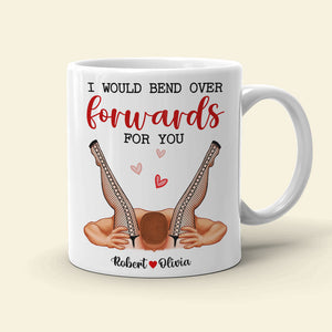 I Would Bend Over Forwards For You, Couple Gift, Personalized Mug, Funny Couple Mug-Homacus