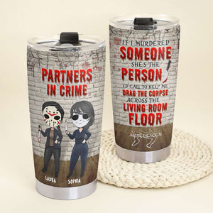 Friends Partners In Crime, If I Murdered Someone - Personalized Tumbler Cup, Horror Friends Tumblers - Gift for Friends, Soul Sisters-Homacus