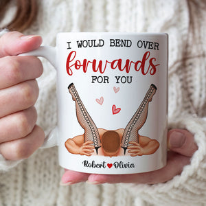 I Would Bend Over Forwards For You, Couple Gift, Personalized Mug, Funny Couple Mug-Homacus