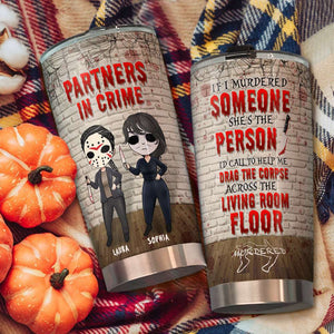 Friends Partners In Crime, If I Murdered Someone - Personalized Tumbler Cup, Horror Friends Tumblers - Gift for Friends, Soul Sisters-Homacus