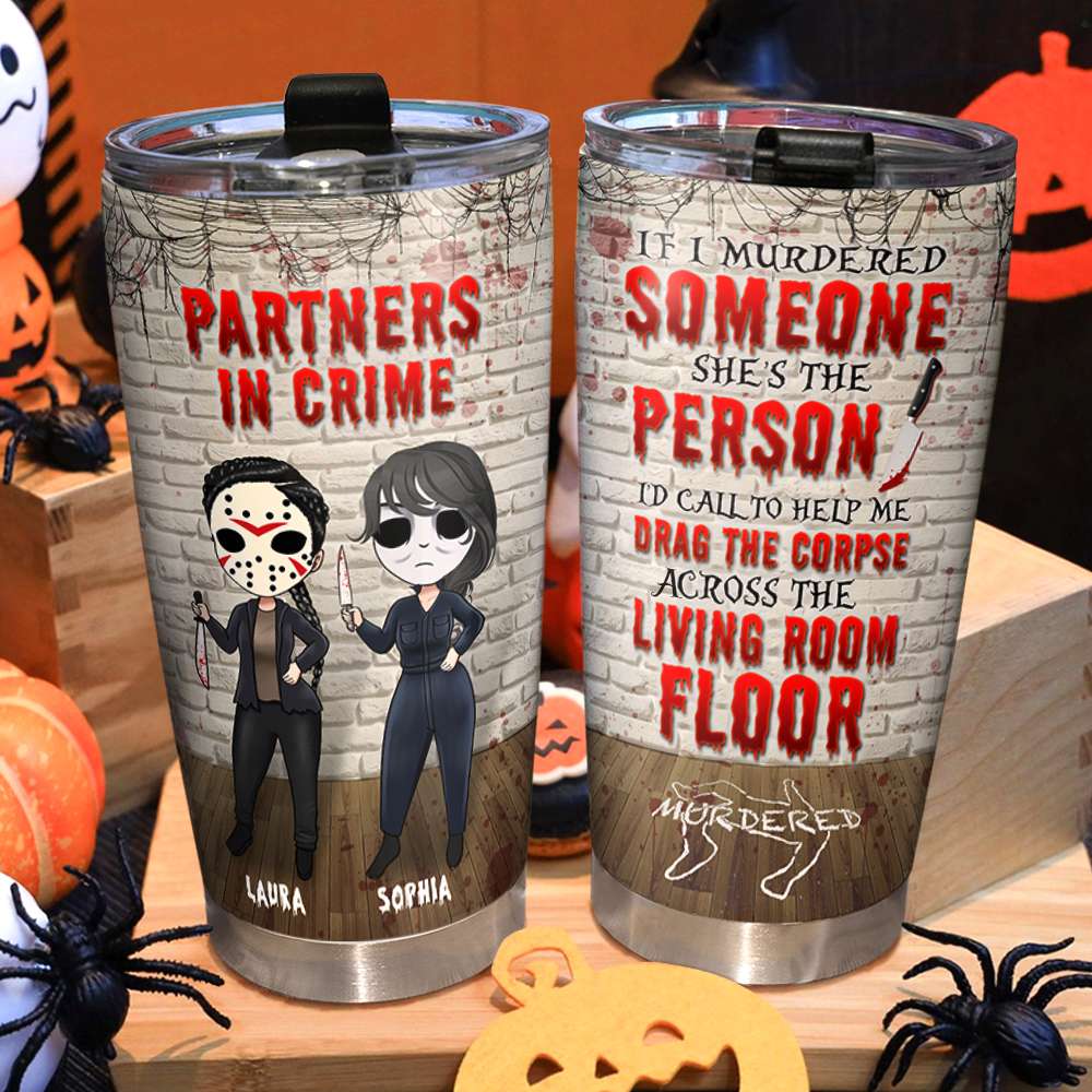 Friends Partners In Crime, If I Murdered Someone - Personalized Tumbler Cup, Horror Friends Tumblers - Gift for Friends, Soul Sisters-Homacus