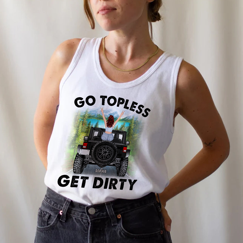 Personalized Gifts For Her Shirt Go Topless Get Dirty-Homacus