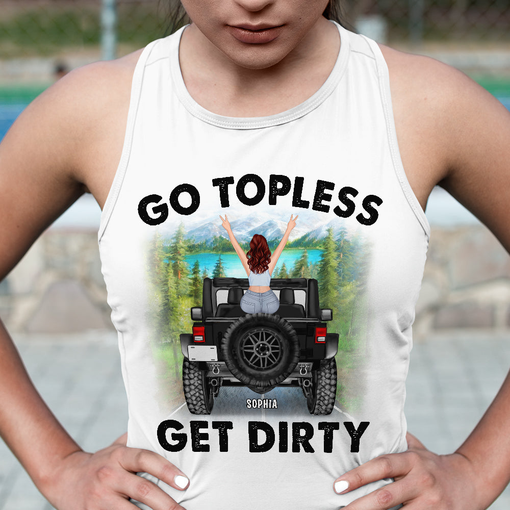 Personalized Gifts For Her Shirt Go Topless Get Dirty-Homacus