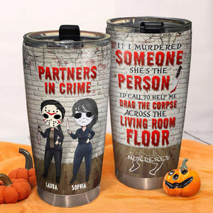 Friends Partners In Crime, If I Murdered Someone - Personalized Tumbler Cup, Horror Friends Tumblers - Gift for Friends, Soul Sisters-Homacus